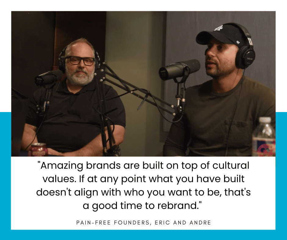 Eric and Andre speaking into microphones. Text reads: Amazing brands are built on top of cultural values. If at any point what you have built doesn't align with who you want to be, that's a good time to rebrand." 