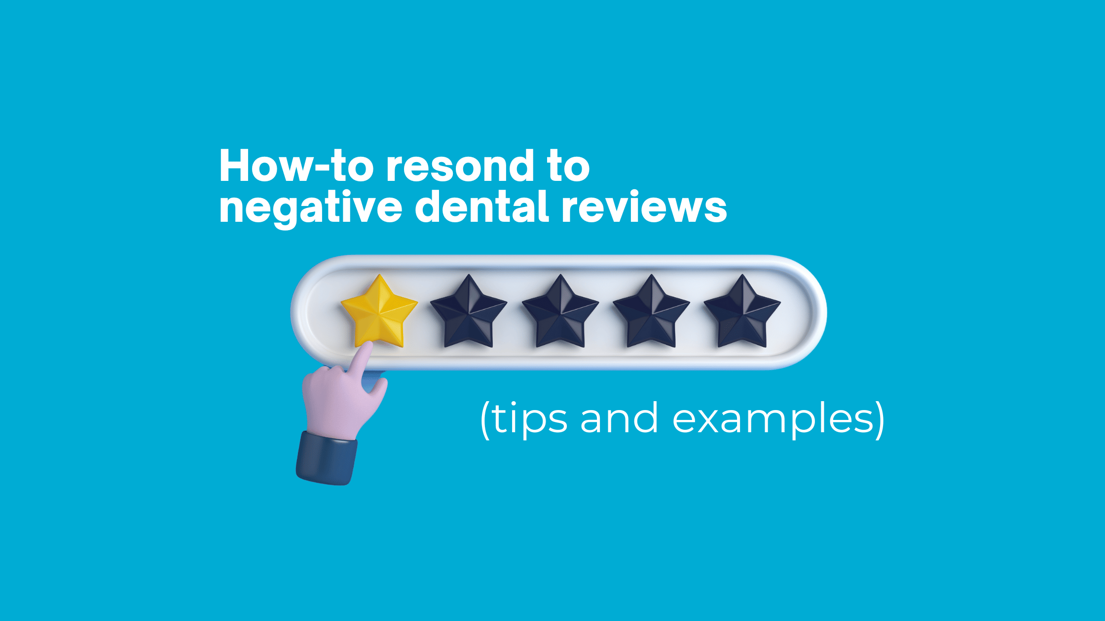 How-to respond to negative dental reviews (tips and examples)