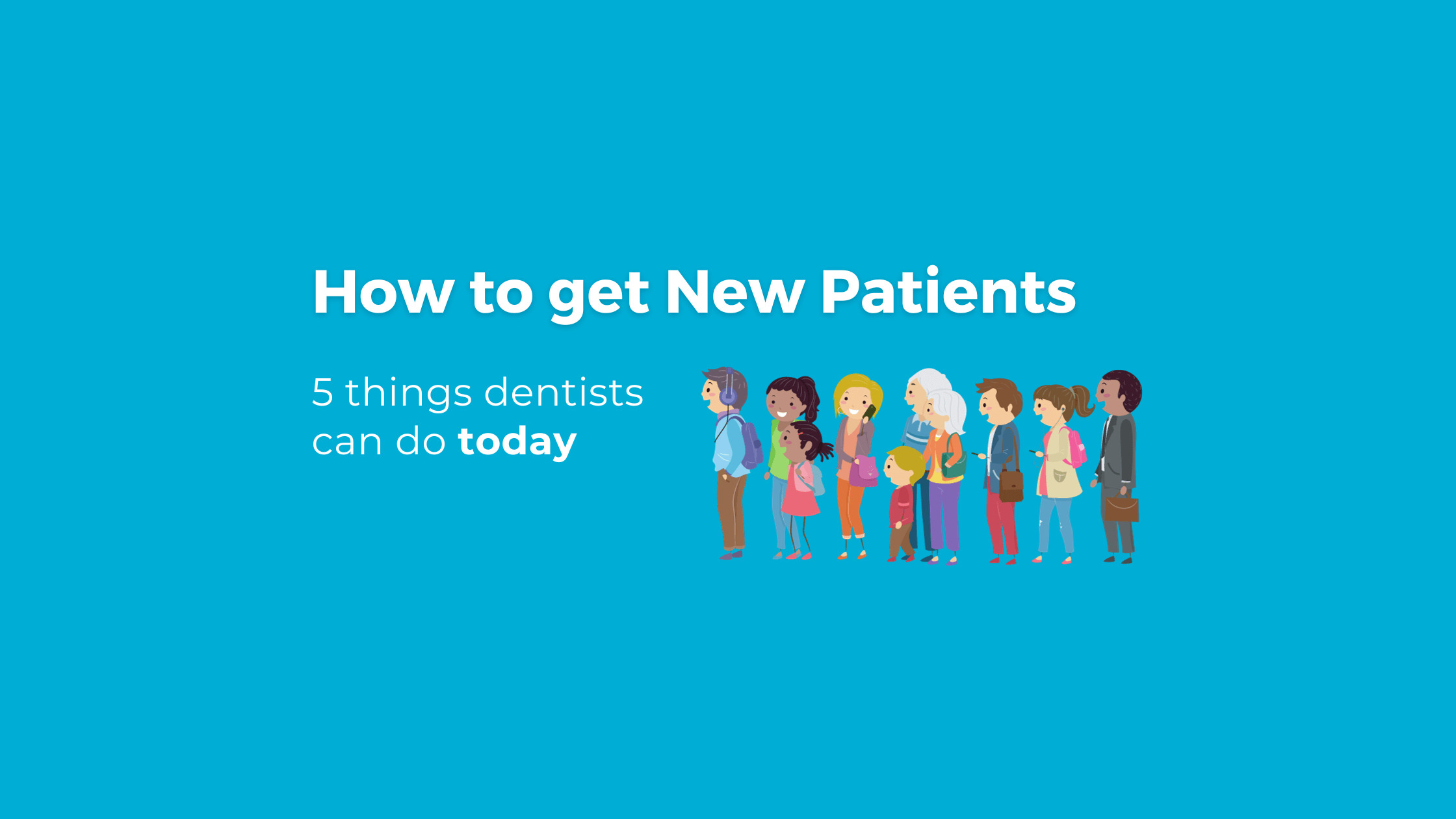 How to get new patients. Graphic with happy people in line.